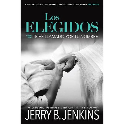 Los Elegidos Te He Llamado Por Tu Nombre - by  Jerry B Jenkins (Paperback)