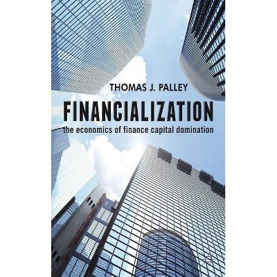 Financialization - by  T Palley (Hardcover)