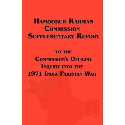 Hamoodur Rahman Commission of Inquiry Into the 1971 India-Pakistan War, Supplementary Report - by  Pakistan & Of Pakistan Government of Pakistan