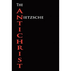The Anti-Christ - by  Friedrich Wilhelm Nietzsche (Paperback) - 1 of 1