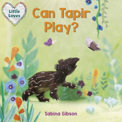 Can Tapir Play? (Little Loves) - by  Sabina Gibson (Board Book)