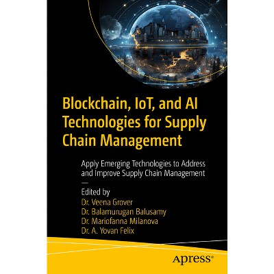 Blockchain, Iot, and AI Technologies for Supply Chain Management - by  Grover & Balusamy & Milanova & Felix (Paperback)