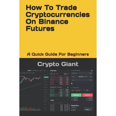 How To Trade Cryptocurrencies On Binance Futures - by  Crypto Giant (Paperback)