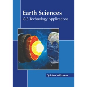 Earth Sciences: GIS Technology Applications - by  Quinton Wilkinson (Hardcover) - 1 of 1