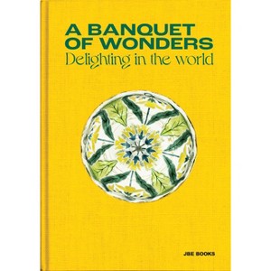 A Banquet of Wonders: Delighting in the World - by  Benjamin Loyaute (Hardcover) - 1 of 1