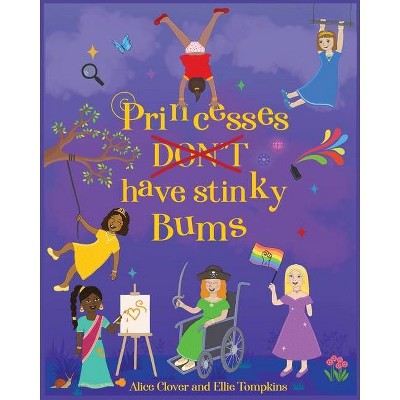 Princesses Don't have stinky Bums - by  Alice Clover (Paperback)