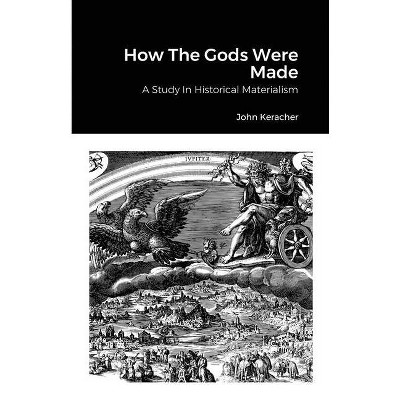 How The Gods Were Made - by  John Keracher (Paperback)