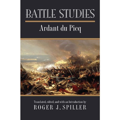 Battle Studies - (Modern War Studies) Annotated by  Charles Jean Jacques Joseph Ardant Du Picq (Paperback)