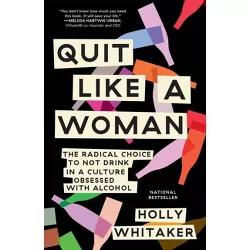 Quit Like a Woman - by  Holly Whitaker (Paperback)