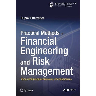 Practical Methods of Financial Engineering and Risk Management - by  Rupak Chatterjee (Paperback)