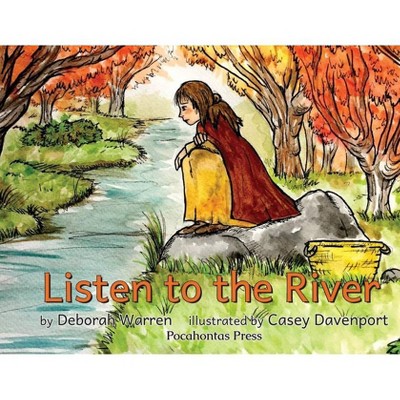 Listen to the River - by  Deborah Warren (Paperback)