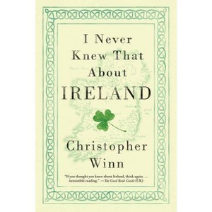 I Never Knew That About Ireland - by  Christopher Winn (Paperback) - 1 of 1