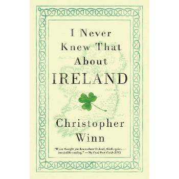 I Never Knew That About Ireland - by  Christopher Winn (Paperback)