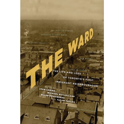 The Ward - by  John Lorinc & Michael McClelland & Ellen Scheinberg & Tatum Taylor (Paperback)
