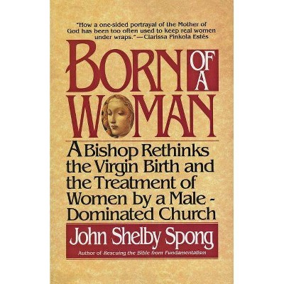 Born of a Woman - by  John Shelby Spong (Paperback)