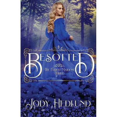 Besotted - (The Fairest Maidens) by  Jody Hedlund (Paperback)