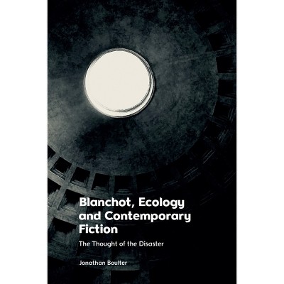 Blanchot, Ecology and Contemporary Fiction - by  Jonathan Boulter (Paperback)