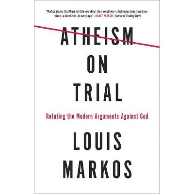 Atheism on Trial - by  Louis Markos (Paperback)