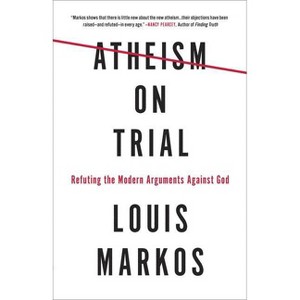 Atheism on Trial - by  Louis Markos (Paperback) - 1 of 1