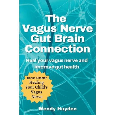 The Vagus Nerve Gut Brain Connection - by  Wendy Hayden (Paperback)