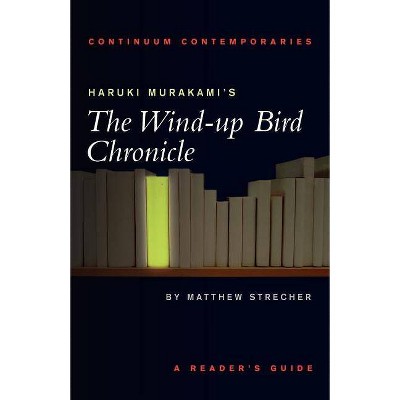 Haruki Murakami's the Wind-Up Bird Chronicle - (Continuum Contemporaries) by  Matthew Carl Strecher & Matthew Streacher (Paperback)