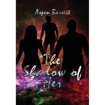 The Shadow of Her - by  Aspen Bassett (Hardcover)