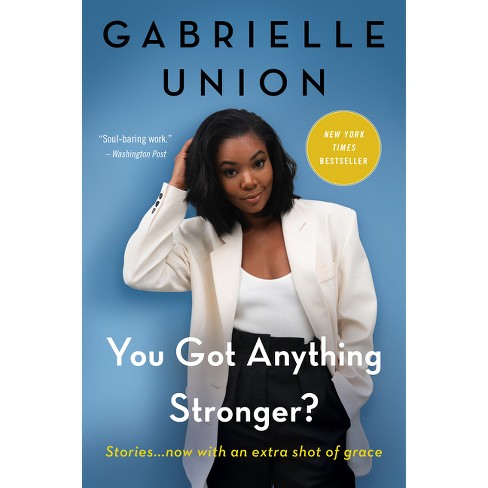 You Got Anything Stronger? - By Gabrielle Union (paperback) : Target