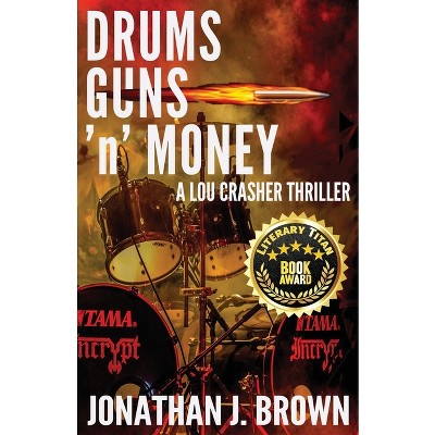 Drums, Guns 'n' Money - (lou Crasher Thriller) By Jonathan J Brown ...