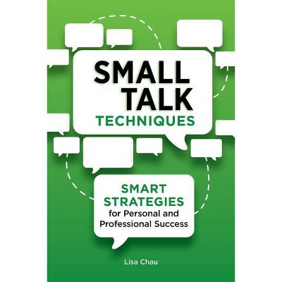 Small Talk Techniques - by  Lisa Green Chau (Paperback)