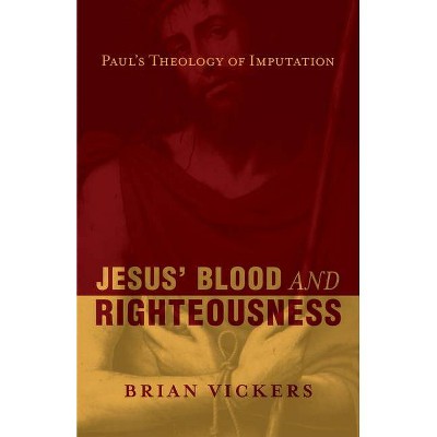 Jesus' Blood and Righteousness - by  Brian Vickers (Paperback)