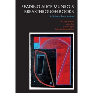 Reading Alice Munro's Breakthrough Books - by Struthers & Ailsa Cox & Corinne Bigot & Catherine Sheldrick Ross - 1 of 1