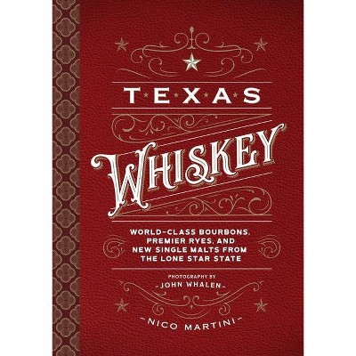 Texas Whiskey - by  Nico Martini (Hardcover)