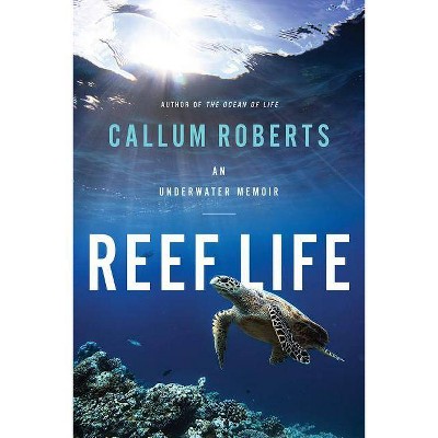 Reef Life - by  Callum Roberts (Hardcover)