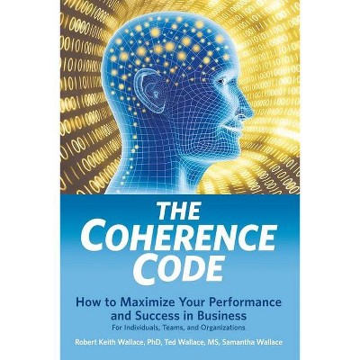 The Coherence Code - by  Ted Wallace & Samantha Wallace & Robert Keith Wallace (Paperback)