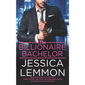 The Billionaire Bachelor - (Billionaire Bad Boys) by  Jessica Lemmon (Paperback) - 1 of 1
