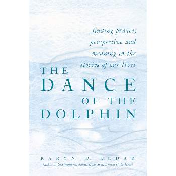 The Dance of the Dolphin - by  Karyn D Kedar (Hardcover)