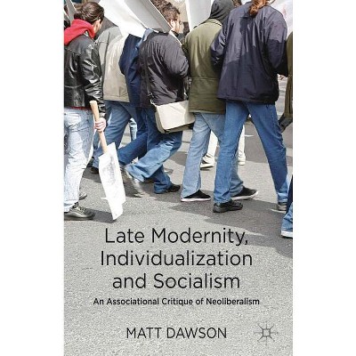 Late Modernity, Individualization and Socialism - by  M Dawson (Hardcover)