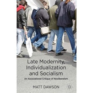 Late Modernity, Individualization and Socialism - by  M Dawson (Hardcover) - 1 of 1