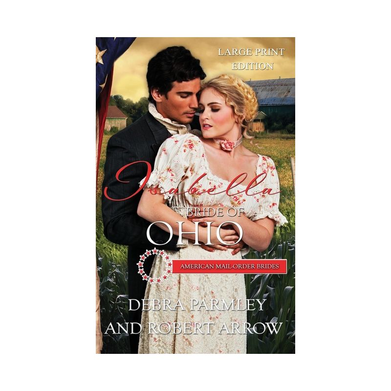 Isabella Bride of Ohio, American Mail Order Bride - (American Mail Order Brides) 4th Edition,Large Print by  Debra Parmley & Robert Arrow (Hardcover), 1 of 2