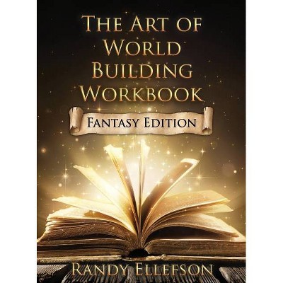 The Art of World Building Workbook - by  Randy Ellefson (Hardcover)