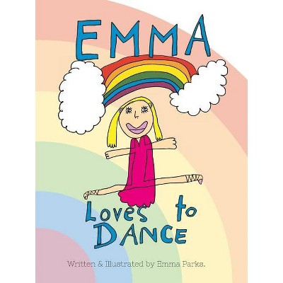 Emma Loves to Dance - 2nd Edition by  Emma Parks (Paperback)