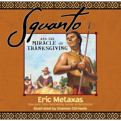 Squanto and the Miracle of Thanksgiving - by  Eric Metaxas (Paperback)