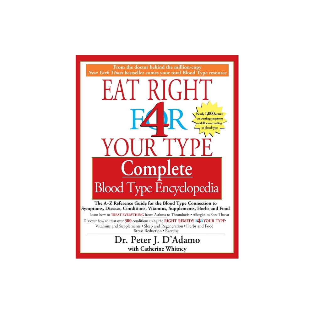 Eat Right 4 Your Type Complete Blood Type Encyclopedia - by Peter J D'Adamo & Catherine Whitney (Paperback)