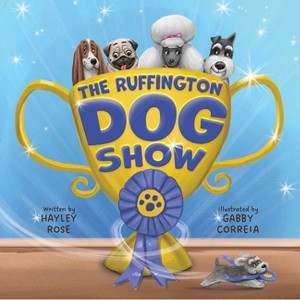 The Ruffington Dog Show - by  Hayley Rose (Hardcover) - 1 of 1