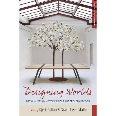 Designing Worlds - (Making Sense of History) by  Kjetil Fallan & Grace Lees-Maffei (Paperback)