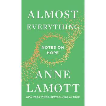 Almost Everything : Notes on Hope -  by Anne Lamott (Hardcover)