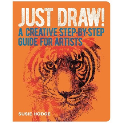 Just Draw! - by  Susie Hodge (Paperback)