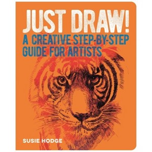 Just Draw! - by  Susie Hodge (Paperback) - 1 of 1