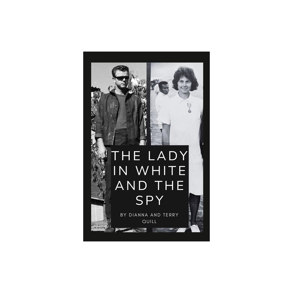 The Lady in White and The Spy - by Dianna And Terry Quill (Paperback)