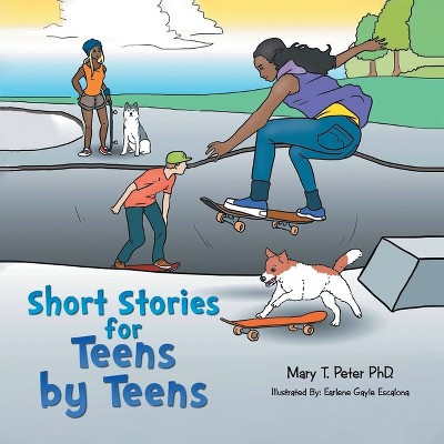 Short Stories for Teens by Teens - by  Mary T Peter (Paperback)